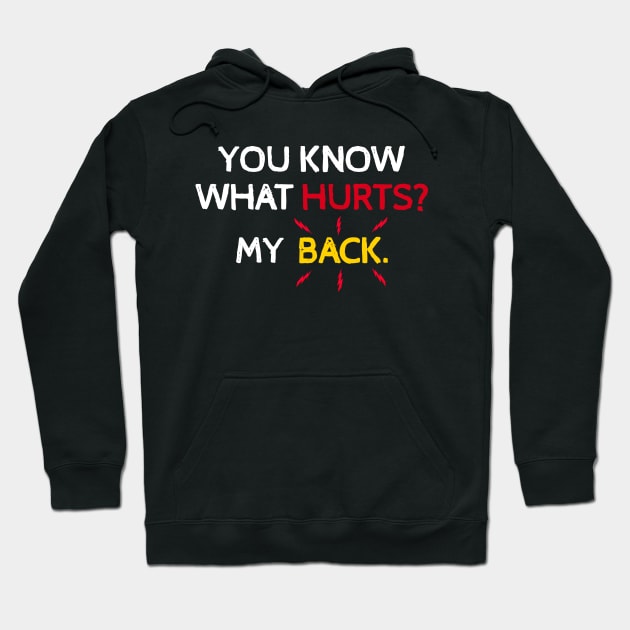 You Know What Hurts? My Back. Hoodie by Traditional-pct